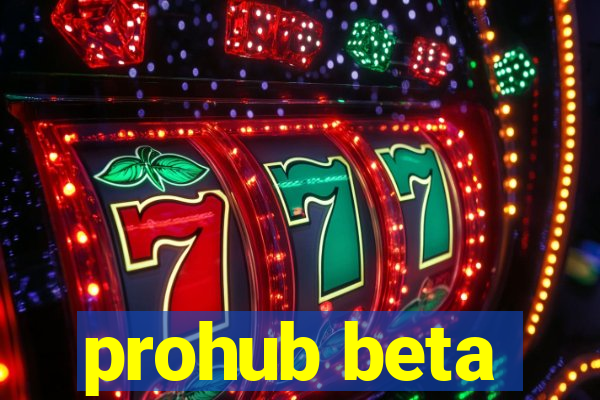 prohub beta